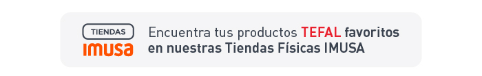 Encuentra tus productos TEFAL favoritos en nuestras Tiendas Físicas IMUSA